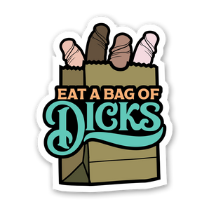 Eat A Bag Of Dicks LARGE Sticker